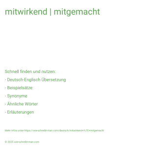 Wie schreibt man mitwirkend | mitgemacht? Bedeutung, Synonym, Antonym & Zitate.