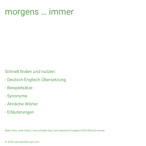 Wie schreibt man morgens … immer? Bedeutung, Synonym, Antonym & Zitate.