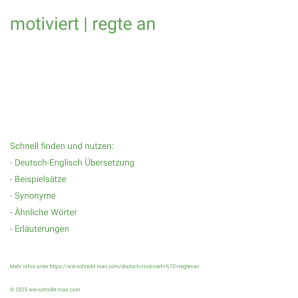 Wie schreibt man motiviert | regte an? Bedeutung, Synonym, Antonym & Zitate.