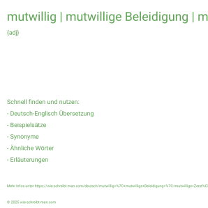 Wie schreibt man mutwillig | mutwillige Beleidigung | mutwillige Zerstörung? Bedeutung, Synonym, Antonym & Zitate.