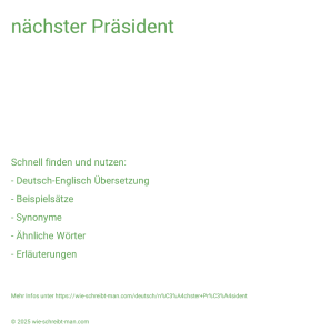 Wie schreibt man nächster Präsident? Bedeutung, Synonym, Antonym & Zitate.