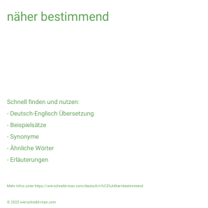 Wie schreibt man näher bestimmend? Bedeutung, Synonym, Antonym & Zitate.
