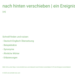 Wie schreibt man nach hinten verschieben | ein Ereignis verschiebend? Bedeutung, Synonym, Antonym & Zitate.