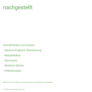 Wie schreibt man nachgestellt? Bedeutung, Synonym, Antonym & Zitate.
