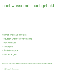 Wie schreibt man nachwassernd | nachgehakt? Bedeutung, Synonym, Antonym & Zitate.