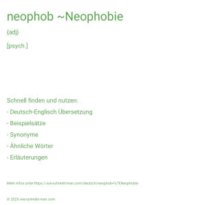Wie schreibt man neophob ~Neophobie? Bedeutung, Synonym, Antonym & Zitate.