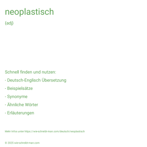 Wie schreibt man neoplastisch? Bedeutung, Synonym, Antonym & Zitate.
