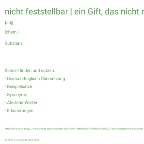 Wie schreibt man nicht feststellbar | ein Gift, das nicht nachweisbar ist? Bedeutung, Synonym, Antonym & Zitate.