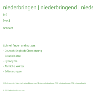 Wie schreibt man niederbringen | niederbringend | niedergebracht? Bedeutung, Synonym, Antonym & Zitate.