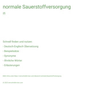 Wie schreibt man normale Sauerstoffversorgung? Bedeutung, Synonym, Antonym & Zitate.
