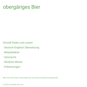 Wie schreibt man obergäriges Bier? Bedeutung, Synonym, Antonym & Zitate.