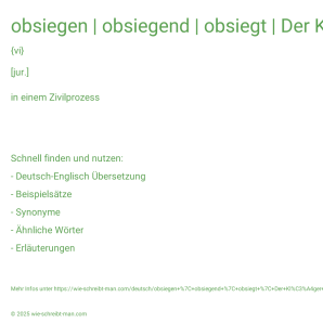 Wie schreibt man obsiegen | obsiegend | obsiegt | Der Kläger hat obsiegt.? Bedeutung, Synonym, Antonym & Zitate.