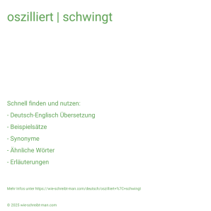 Wie schreibt man oszilliert | schwingt? Bedeutung, Synonym, Antonym & Zitate.
