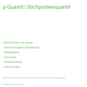 Wie schreibt man p-Quantil | Stichprobenquantil? Bedeutung, Synonym, Antonym & Zitate.