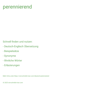 Wie schreibt man perennierend? Bedeutung, Synonym, Antonym & Zitate.