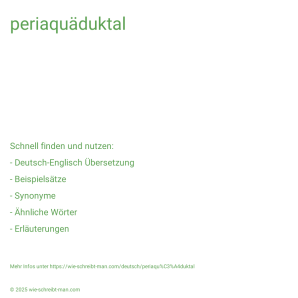 Wie schreibt man periaquäduktal? Bedeutung, Synonym, Antonym & Zitate.
