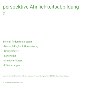 Wie schreibt man perspektive Ähnlichkeitsabbildung? Bedeutung, Synonym, Antonym & Zitate.