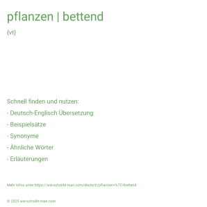 Wie schreibt man pflanzen | bettend? Bedeutung, Synonym, Antonym & Zitate.