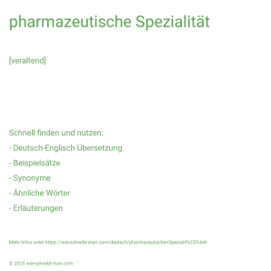 Wie schreibt man pharmazeutische Spezialität? Bedeutung, Synonym, Antonym & Zitate.