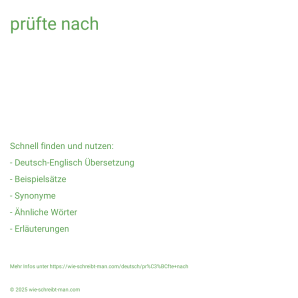 Wie schreibt man prüfte nach? Bedeutung, Synonym, Antonym & Zitate.
