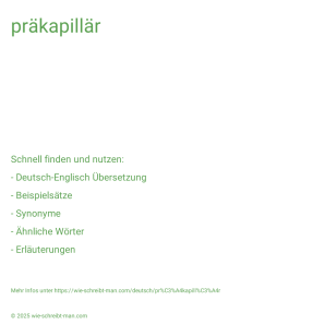 Wie schreibt man präkapillär? Bedeutung, Synonym, Antonym & Zitate.