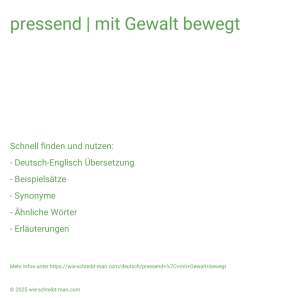 Wie schreibt man pressend | mit Gewalt bewegt? Bedeutung, Synonym, Antonym & Zitate.