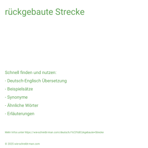 Wie schreibt man rückgebaute Strecke? Bedeutung, Synonym, Antonym & Zitate.