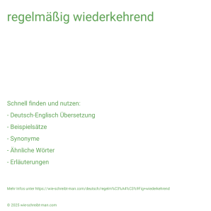 Wie schreibt man regelmäßig wiederkehrend? Bedeutung, Synonym, Antonym & Zitate.