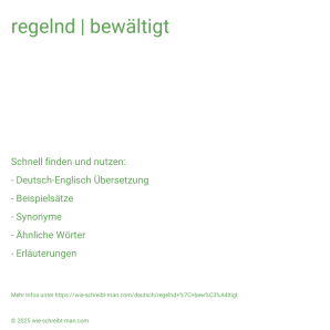 Wie schreibt man regelnd | bewältigt? Bedeutung, Synonym, Antonym & Zitate.