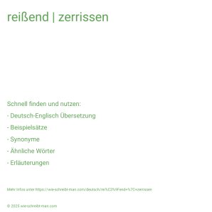 Wie schreibt man reißend | zerrissen? Bedeutung, Synonym, Antonym & Zitate.