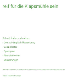 Wie schreibt man reif für die Klapsmühle sein? Bedeutung, Synonym, Antonym & Zitate.