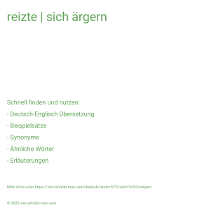 Wie schreibt man reizte | sich ärgern? Bedeutung, Synonym, Antonym & Zitate.