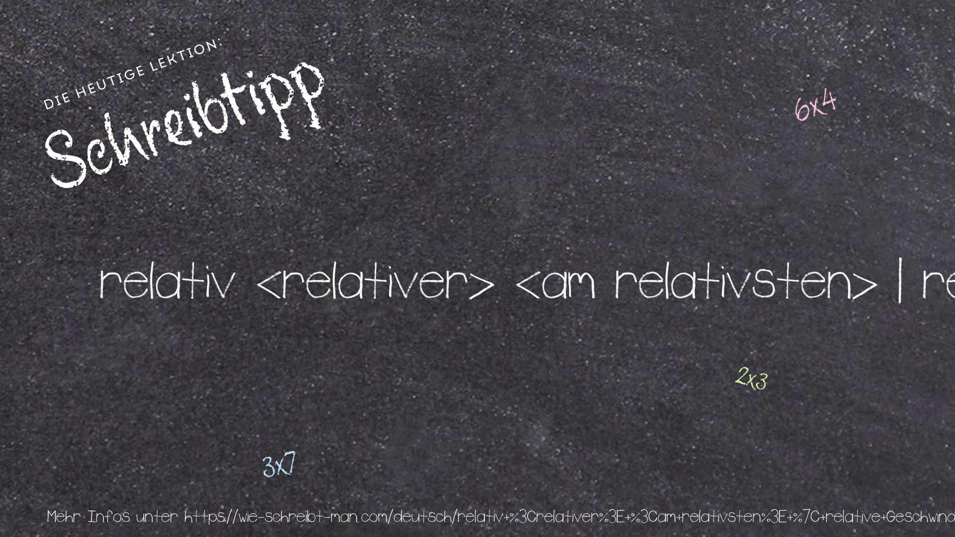 Schreibtipp relativ <relativer> <am relativsten> | relative Geschwindigkeit | Alles ist relativ.