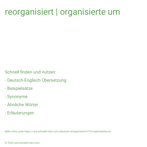 Wie schreibt man reorganisiert | organisierte um? Bedeutung, Synonym, Antonym & Zitate.