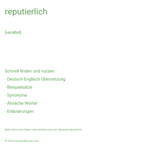 Wie schreibt man reputierlich? Bedeutung, Synonym, Antonym & Zitate.