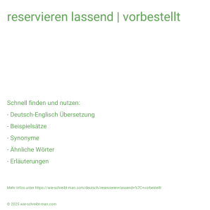 Wie schreibt man reservieren lassend | vorbestellt? Bedeutung, Synonym, Antonym & Zitate.