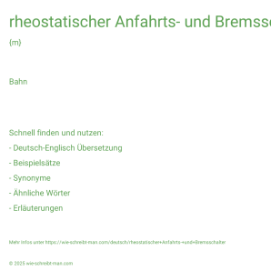 Wie schreibt man rheostatischer Anfahrts- und Bremsschalter? Bedeutung, Synonym, Antonym & Zitate.