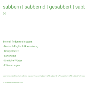 Wie schreibt man sabbern | sabbernd | gesabbert | sabbert | sabberte? Bedeutung, Synonym, Antonym & Zitate.