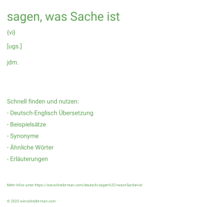 Wie schreibt man sagen, was Sache ist? Bedeutung, Synonym, Antonym & Zitate.