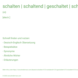 Wie schreibt man schalten | schaltend | geschaltet | schaltet | schaltete? Bedeutung, Synonym, Antonym & Zitate.