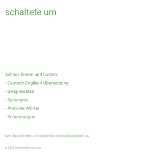 Wie schreibt man schaltete um? Bedeutung, Synonym, Antonym & Zitate.
