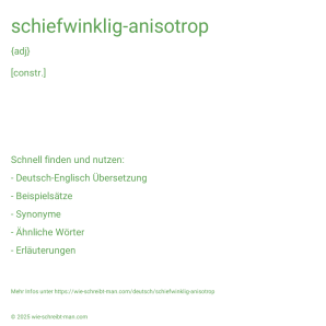 Wie schreibt man schiefwinklig-anisotrop? Bedeutung, Synonym, Antonym & Zitate.