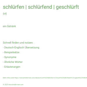 Wie schreibt man schlürfen | schlürfend | geschlürft? Bedeutung, Synonym, Antonym & Zitate.