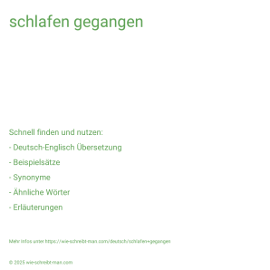 Wie schreibt man schlafen gegangen? Bedeutung, Synonym, Antonym & Zitate.