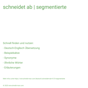 Wie schreibt man schneidet ab | segmentierte? Bedeutung, Synonym, Antonym & Zitate.