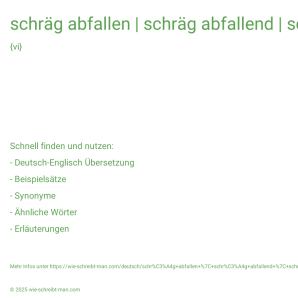 Wie schreibt man schräg abfallen | schräg abfallend | schräg abgefallen? Bedeutung, Synonym, Antonym & Zitate.