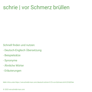 Wie schreibt man schrie | vor Schmerz brüllen? Bedeutung, Synonym, Antonym & Zitate.
