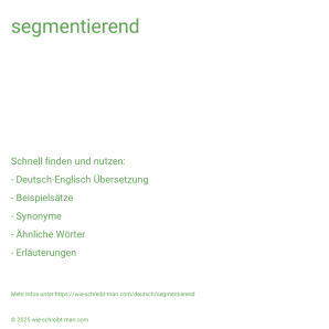 Wie schreibt man segmentierend? Bedeutung, Synonym, Antonym & Zitate.