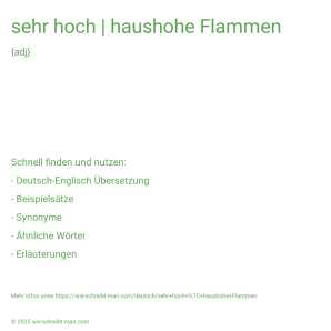 Wie schreibt man sehr hoch | haushohe Flammen? Bedeutung, Synonym, Antonym & Zitate.