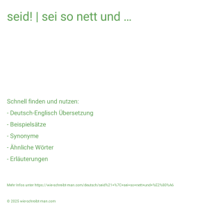 Wie schreibt man seid! | sei so nett und …? Bedeutung, Synonym, Antonym & Zitate.